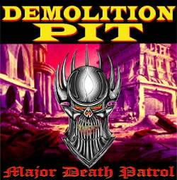 Demolition Pit : Major Death Patrol